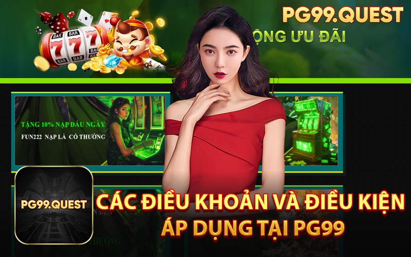 Các Điều Khoản và Điều Kiện Áp Dụng Tại PG99